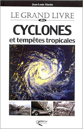 Amazon Fr Le Grand Livre Des Cyclones Et Tempetes Tropicales Martin Jean Louis Livres