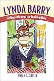 Lynda Barry: Girlhood through the Looking Glass (Great Comics Artists Series) by Susan E. Kirtley
