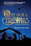 Once Upon a Christmas: A Collection of Short Stories by Richard J Smith Ph D