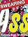 Swearing Coloring Book for Adults: Naughty Profanity and Rude Words: Perfect Gifts for Friends: Crea by