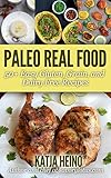 Paleo Real Food: 50+ Easy Gluten, Grain, and Dairy Free Recipes