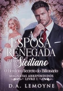 A Esposa Renegada pelo Siciliano: O herdeiro secreto do bilionário (Magnatas Arrependidos Livro 1)