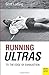 Running Ultras: To the Edge of Exhaustion by Scott Ludwig
