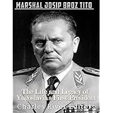 Marshal Josip Broz Tito: The Life and Legacy of Yugoslavia’s First President