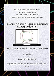 Livro Ângulos em Quadriláteros Inscritíveis: Uma Proposta de Aprendizado Deste Conteúdo