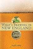 What's Brewing in New England: A Guide to Brewpubs and Craft Breweries by Kate Cone