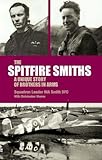 Spitfire Smiths: A Unique Story of Brothers in Arms by Rod Smith