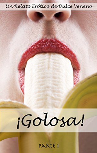 ¡Golosa!   Parte 1: Un Relato Erótico (Spanish Edition)