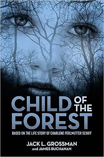 Child of the Forest: Based on the Life Story of Charlene Perlmutter Schiff, by Jack L. Grossman Child of the Forest: Based on the Life Story of Charlene Perlmutter Schiff, by Jack L. Grossman