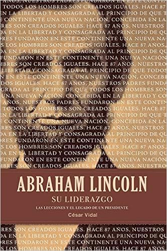 Abraham Lincoln Su Liderazgo Las Lecciones Y El Legado De Un Presidente Spanish Edition Vidal Cesar 9781602557987 Amazon Com Books