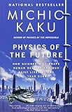 Physics of the Future: How Science Will Shape Human Destiny and Our Daily Lives by the Year 2100