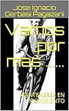 Vamos por mas ......: MANTENERSE EN MOVIMIENTO (Vamos por mas.... nº 1) (Spanish Edition) by Jose Ignacio Gerbasi Pagazani