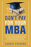 Don't Pay for Your MBA: The Faster, Cheaper, Better Way to Get the Business Education You Need