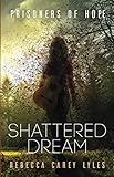 Shattered Dream (Prisoners of Hope) by Rebecca Carey Lyles