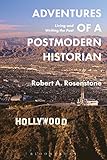 Adventures of a Postmodern Historian: Living and Writing the Past by