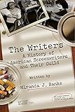 The Writers: A History of American Screenwriters and Their Guild