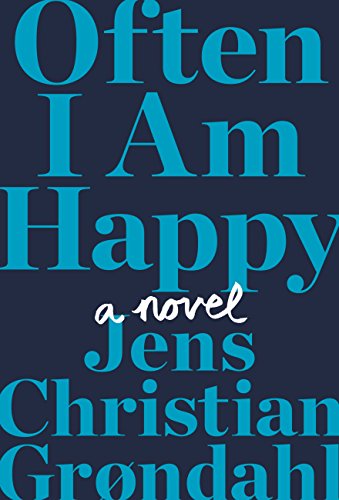 Often I Am Happy: A Novel by Jens Christian Grøndahl