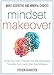 Mindset Makeover: Tame Your Fears, Change Your Self-Sabotaging Thoughts, And Learn From Your Mistakes - Make Assertive And Mindful Choices (Mental Discipline Book 1)