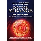 Doctor Strange and Philosophy: The Other Book of Forbidden Knowledge (The Blackwell Philosophy and Pop Culture Series)