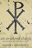 An Ex-Colored Church: Social Activism in the Cme Church 1870-1970 (Voices of the African Diaspora) by 