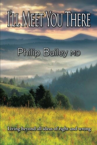 I'll Meet You There: Living beyond all ideas of right and wrong