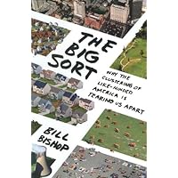 The Big Sort: Why the Clustering of Like-Minded America Is Tearing Us Apart