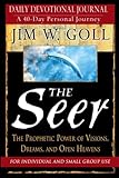 The Seer: 40 Day Devotional and Journal: The Prophetic Power of Visions,, Dreams, and Open Heavens by James W. Goll
