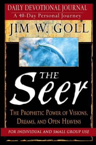 The Seer: 40 Day Devotional and Journal: The Prophetic Power of Visions,, Dreams, and Open Heavens by James W. Goll