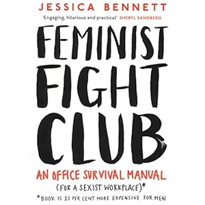 Feminist Fight Club: A Survival Manual For a Sexist Workplace