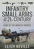 Infantry Small Arms of the 21st Century: Guns of the World's Armies by