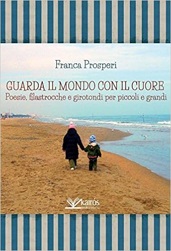 Guarda Il Mondo Con Il Cuore Poesie Filastrocche E Girotondi Per Piccoli E Grandi Amazon It Prosperi Franca Spagnuolo A Libri