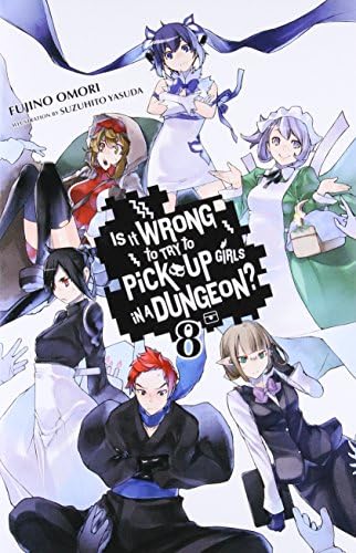 Is It Wrong to Try to Pick Up Girls in a Dungeon?, Vol. 8 - light novel (Is It Wrong to Try to Pick Up Girls in a Dungeon? (light novel), 8) (Volume 8)