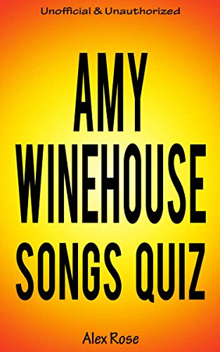 AMY WINEHOUSE SONGS QUIZ Book: Amy Winehouse Greatest Hits and Songs from all AMY WINEHOUSE Albums -  FRANK, BACK TO BLACK and LIONESS: HIDDEN TREASURES Included! (SONGS & LYRICS QUIZZES)