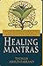 Healing Mantras: Using Sound Affirmations for Personal Power, Creativity, and Healing