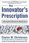 The Innovator's Prescription: A Disruptive Solution for Health Care