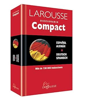 Diccionario Compact español-alemán / deutsh-spanisch (Larousse - Lengua Alemana - Diccionarios Generales) Diccionario Compact español-alemán / deutsh-spanisch (Larousse - Lengua Alemana - Diccionarios Generales)