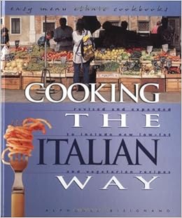 Cooking the Italian Way: Revised and Expanded to Include New Low-Fat and Vegetarian Recipes (Easy Menu Ethnic Cookbooks), by Alphonse Bisignano Cooking the Italian Way: Revised and Expanded to Include New Low-Fat and Vegetarian Recipes (Easy Menu Ethnic Cookbooks), by Alphonse Bisignano