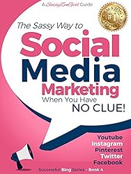Social Media Marketing when you have NO CLUE!: Youtube, Instagram, Pinterest, Twitter, Facebook (Beginner Internet Marketing Series 4)