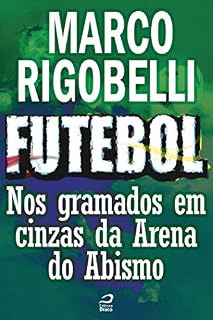 Livro Futebol - Nos gramados em cinzas da Arena do Abismo (Contos do Dragão)
