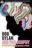 Bob Dylan and Philosophy: It's Alright Ma (I'm Only Thinking) (Popular Culture and Philosophy)