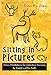 Sitting in Pictures: Vision Meditations for Addiction Recovery a Hopi Tradition Blending the Wisdom by Peoples of the Earth, Christine Sundly