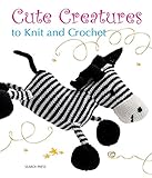 Cute Creatures to Knit and Crochet by