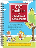 CBT Toolbox for Children and Adolescents: Over 200 Worksheets &amp; Exercises for Trauma, ADHD, Autism, Anxiety, Depression &amp; Conduct Disorders