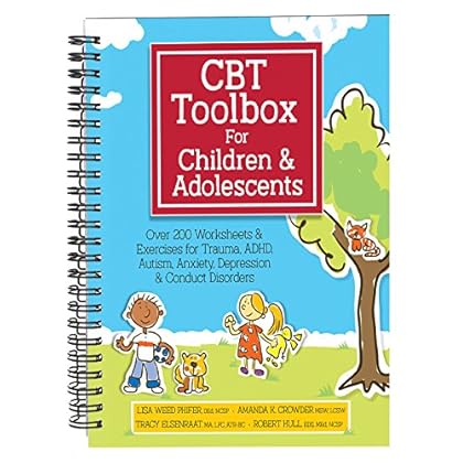 CBT Toolbox for Children and Adolescents: Over 200 Worksheets & Exercises for Trauma, ADHD, Autism, Anxiety, Depression & Conduct Disorders