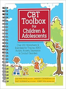 CBT Toolbox for Children and Adolescents: Over 200 Worksheets & Exercises for Trauma, ADHD, Autism, Anxiety, Depression & Conduct Disorders, by Lisa Phifer