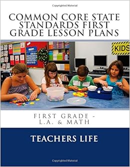 Common Core State Standards 1st Grade Lesson Plans First Grade L A Math Teacher S Life 9781479135325 Amazon Com Books
