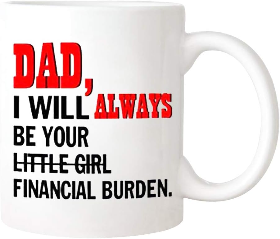dad i will always be your financial burden mug amazon