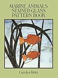 Marine Animals Stained Glass Pattern Book (Dover Stained Glass Instruction) by Carolyn Relei