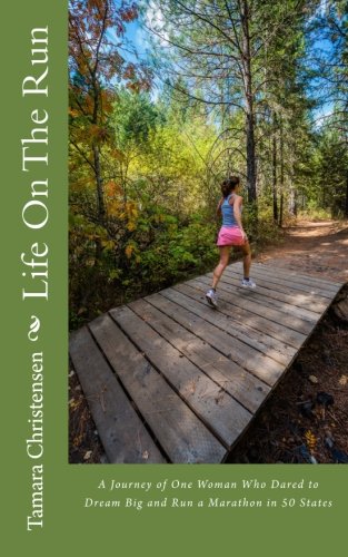 Life On The Run: One woman's journey of discovery while running a marathon in all 50 states. by Tamara O. Christensen