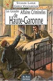 Les  grandes affaires criminelles de Haute-Garonne
